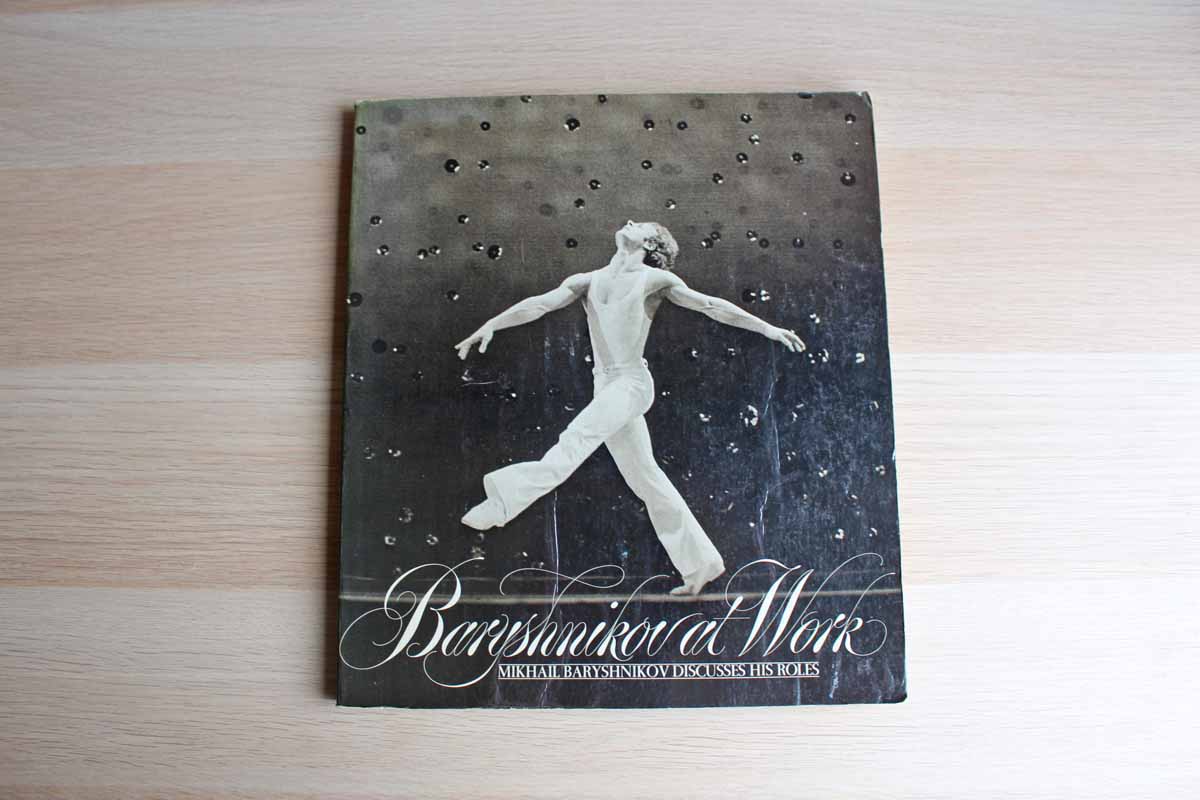 Baryshnikov at Work: Mikhail Baryshnikov Discusses His Roles Text Edited by Charles Engell France