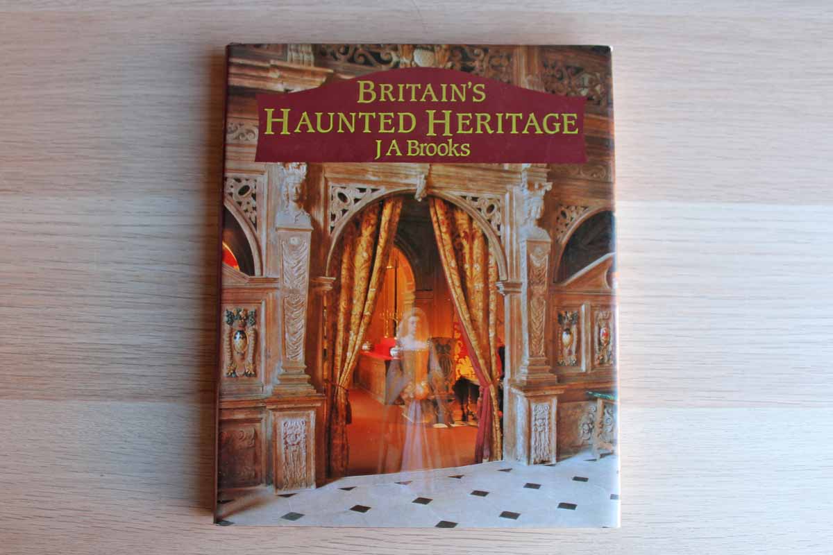 Britain's Haunted Heritage by JA Brooks
