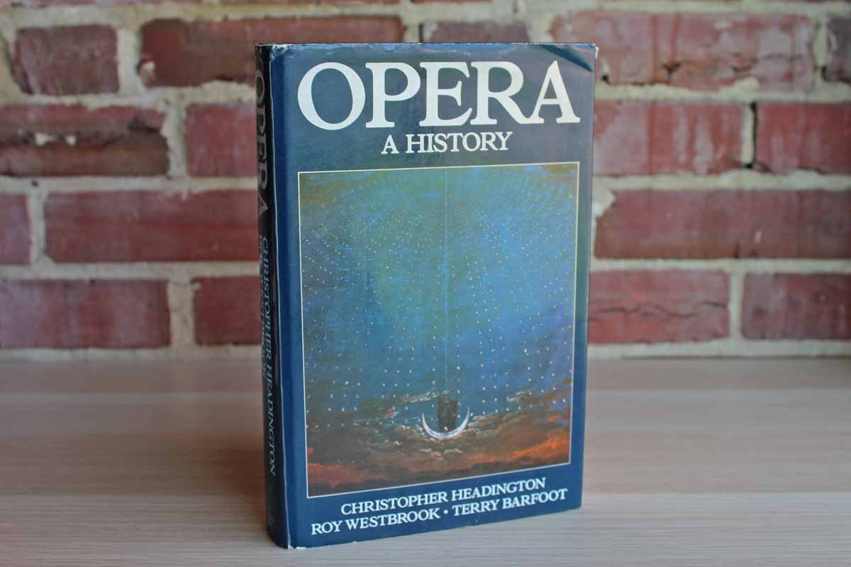 Opera: A History by Christopher Headington, Roy Westbrook, and Terry Barfoot