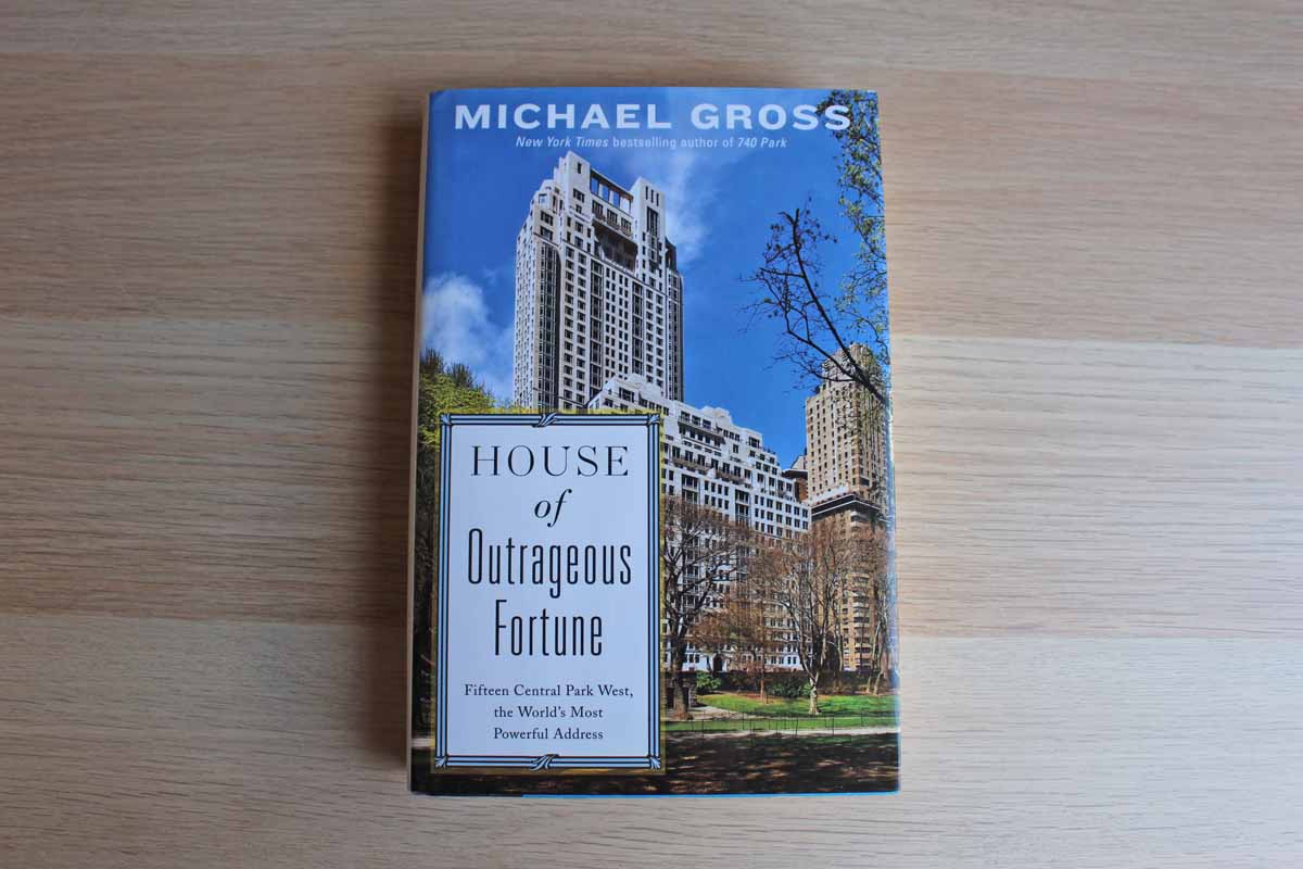 House of Outrageous Fortune: Fifteen Central Park West, the World's Most Powerful Address by Michael Gross