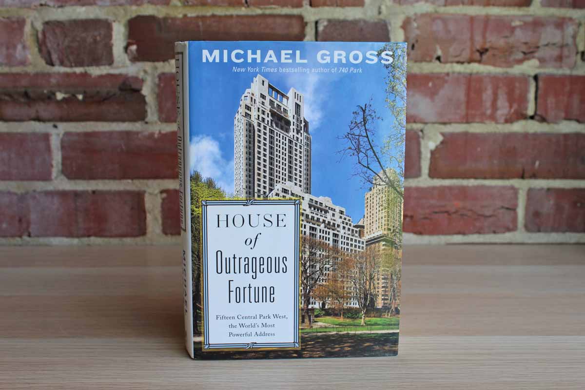 House of Outrageous Fortune: Fifteen Central Park West, the World's Most Powerful Address by Michael Gross