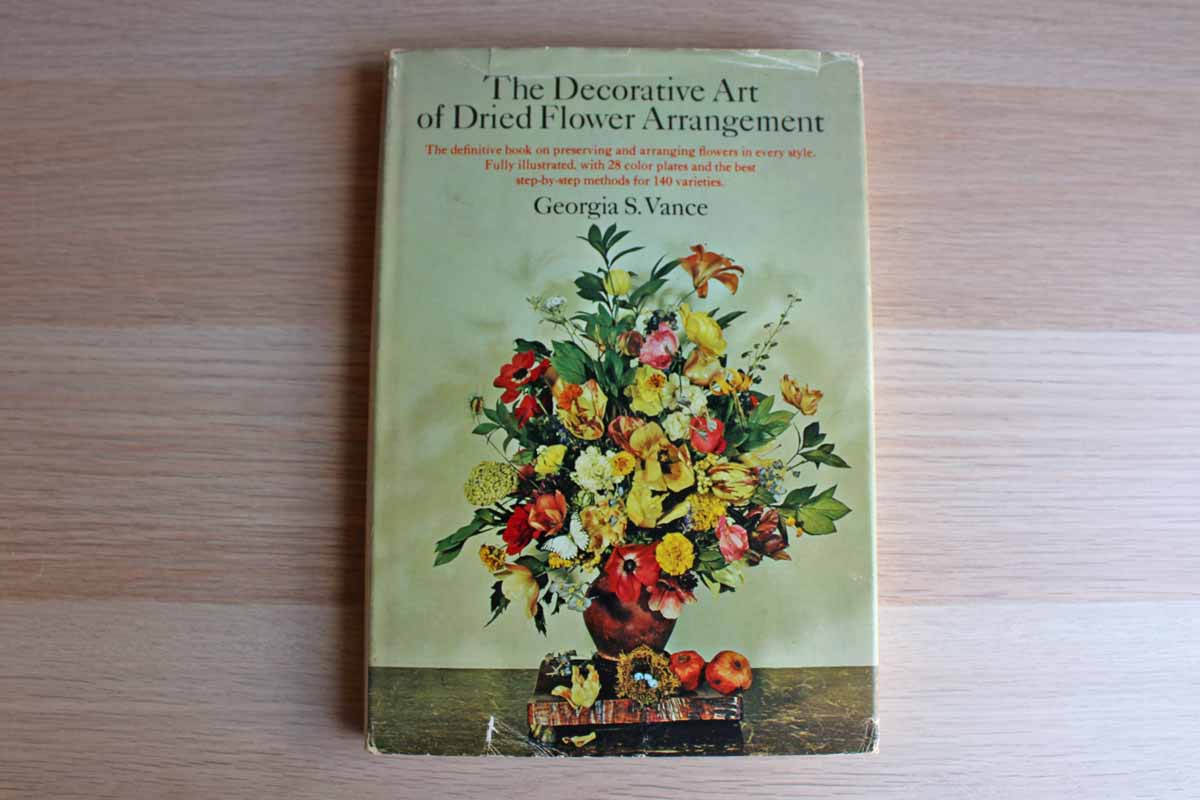 The Decorative Art of Dried Flower Arrangement by Georgia S. Vance