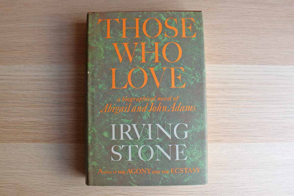 Those Who Love: A Biographical Novel of Abigail and John Adams by Irving Stone