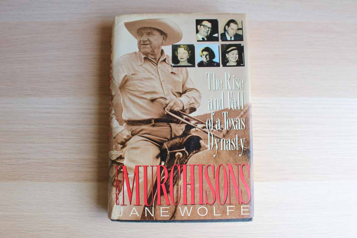 The Murchisons: The Rise and Fall of a Texas Dynasty by Jane Wolfe