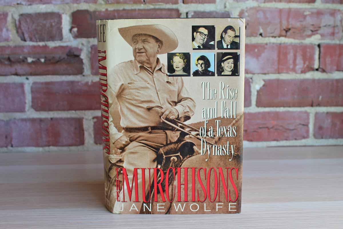 The Murchisons: The Rise and Fall of a Texas Dynasty by Jane Wolfe