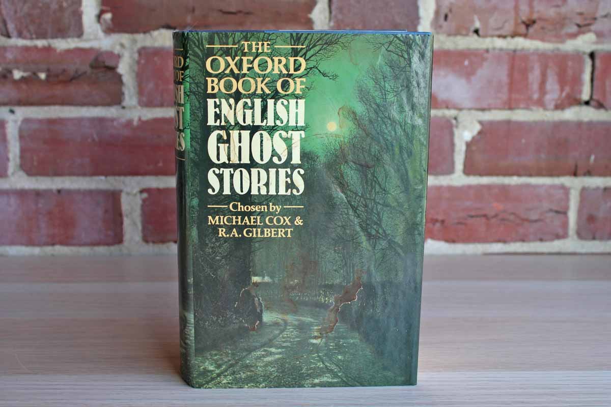 The Oxford Book of English Ghost Stories Chosen by Michael Cox and R.A. Gilbert