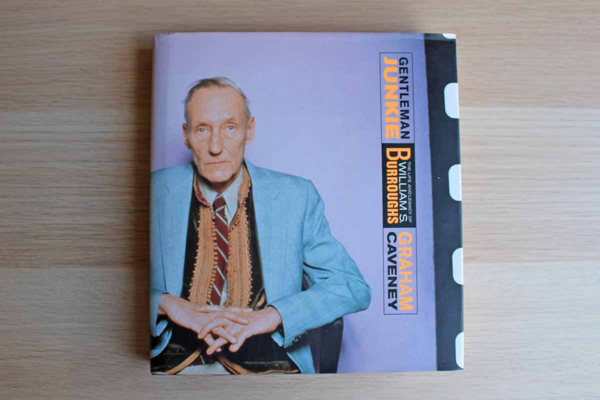 Gentleman Junkie: The Life and Legacy of William S. Burroughs by Graham Caveney
