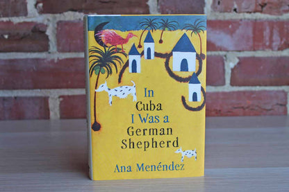 In Cuba I Was a German Shepherd by Ana Menendez
