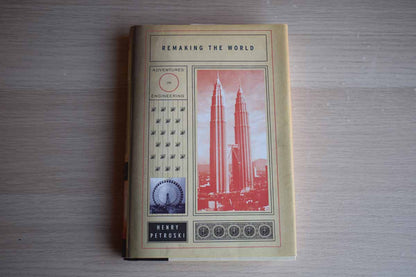 Remaking the World:  Adventures in Engineering by Henry Petroski