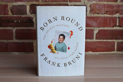 Born Round:  The Secret History of a Full-Time Eater by Frank Bruni