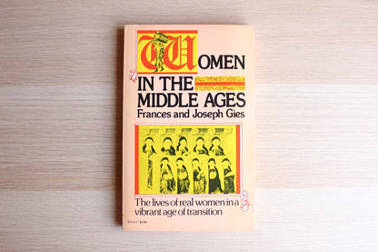 Women in the Middle Ages:  The Lives of Real Women in a Vibrant Age of Transition by Frances and Joseph Gies