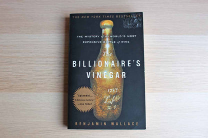 The Billionaire's Vinegar:  The Mystery of the World's Most Expensive Bottle of Wine by Benjamin Wallace