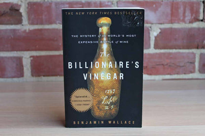 The Billionaire's Vinegar:  The Mystery of the World's Most Expensive Bottle of Wine by Benjamin Wallace