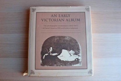 An Early Victorian Album:  The Photographic Masterpieces (1843-1847) of David Octavius Hill and Robert Adamson