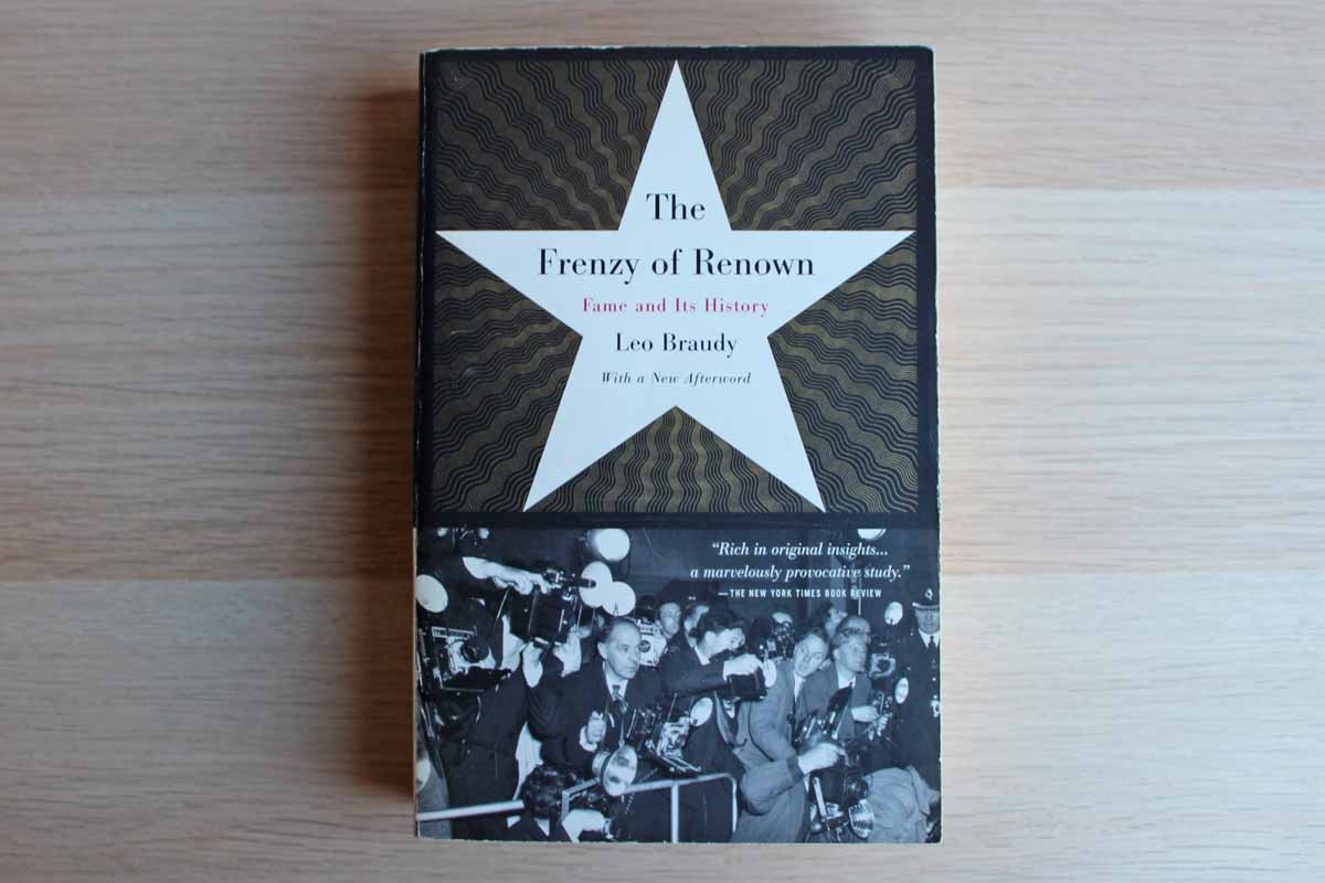 The Frenzy of Renown:  Fame and Its History by Leo Braudy