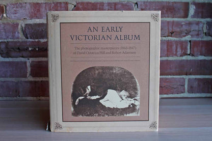 An Early Victorian Album:  The Photographic Masterpieces (1843-1847) of David Octavius Hill and Robert Adamson