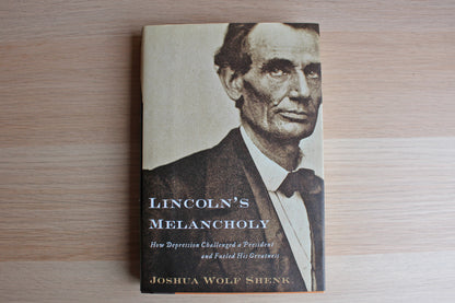 Lincoln's Melancholy:  How Depression Challenged a President and Fueled His Greatness by Joshua Wolf Shenk