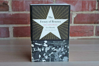 The Frenzy of Renown:  Fame and Its History by Leo Braudy