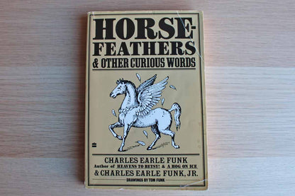 Horse Feathers & Other Curious Words by Charles Earle Funk and Charles Earle Funk, Jr.