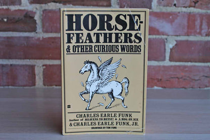 Horse Feathers & Other Curious Words by Charles Earle Funk and Charles Earle Funk, Jr.