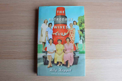 The Astronaut Wives Club:  A True Story by Lily Koppel