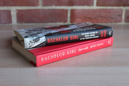Bachelor Girl:  The Secret History of Single Women in the Twentieth Century by Betsy Israel