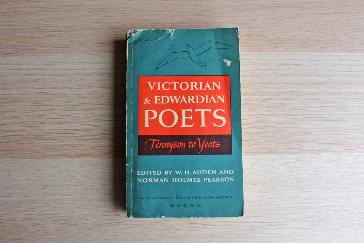 Victorian & Edwardian Poets:  Tennyson to Yeats Edited by W.H. Auden and Norman Holmes Pearson