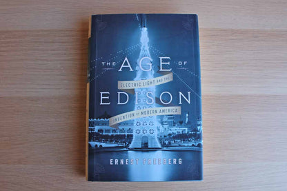 The Age of Edison:  Electric Light and the Invention of Modern America by Ernest Freeberg