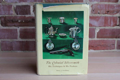 The Colonial Silversmith:  His Techniques & His Products by Henry J. Kauffman