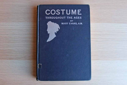 Costume Throughout the Ages by Mary Evans, A.M.
