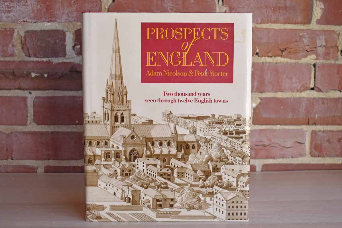 Prospects of England:  2000 Years Seen Through Twelve English Towns by Adam Nicolson and Peter Morter
