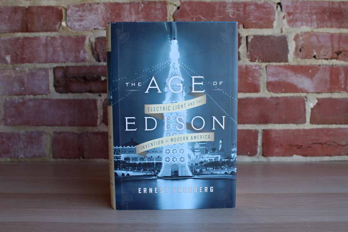 The Age of Edison:  Electric Light and the Invention of Modern America by Ernest Freeberg