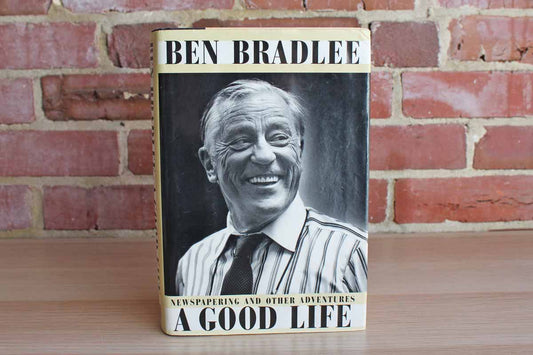 A Good Life:  Newspapering and Other Adventures by Ben Bradlee