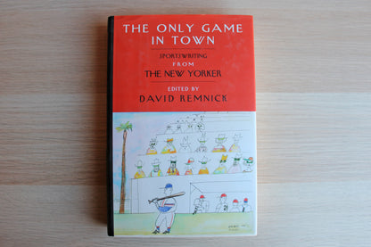 The Only Game in Town:  Sportswriting from the New Yorker Edited by David Remnick