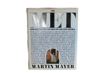 The Met:  One Hundred Years of Grand Opera by Martin Mayer