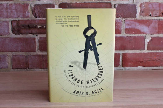 A Strange Wilderness:  The Lives of the Great Mathematicians by Amir D. Aczel