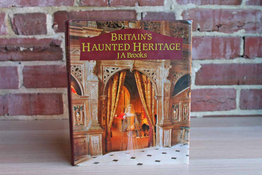 Britain's Haunted Heritage by JA Brooks