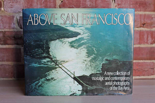 Above San Francisco:  A New Collection of Nostalgic and Contemporary Aerial Photographs by Robert Cameron