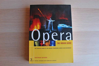 Opera:  The Complete Guide to the Operas, Composers, Artists and Recordings by Matthew Boyden