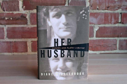Her Husband:  Hughes and Plath--A Marriage by Diane Middlebrook