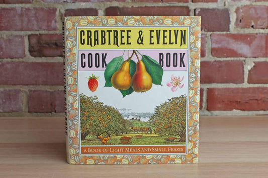Crabtree & Evelyn Cookbook:  A Book of Light Meals and Small Feasts