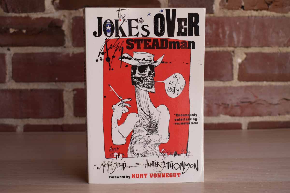 The Joke's Over:  Bruised Memories:  Gonzo, Hunter S. Thompson, and Me by Ralph Steadman