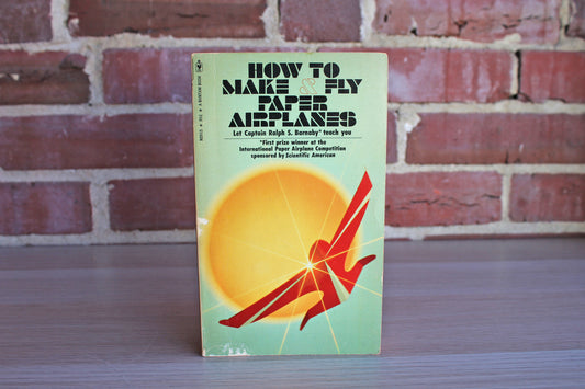 How to Make & Fly Paper Airplanes by Captain Ronald S. Barnaby (U.S. Navy, Retired)