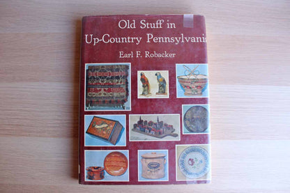 Old Stuff in Up-Country Pennsylvania by Earl F. Robacker