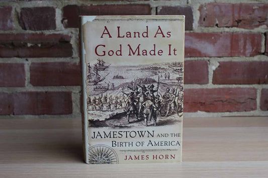 A Land as God Made It:  Jamestown and the Birth of America by James Horn