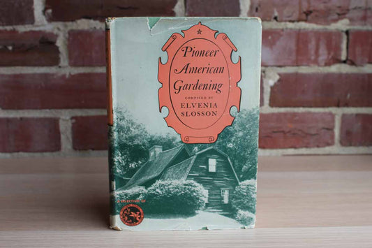 Pioneer American Gardening Compiled by Elvenia Slosson