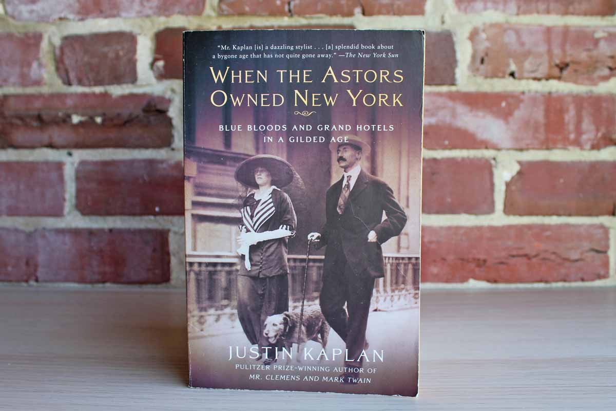 When the Astors Owned New York by Justin Kaplan