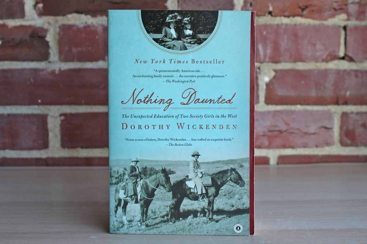 Nothing Daunted:  The Unexpected Education of Two Society Girls in the West by Dorothy Wickenden
