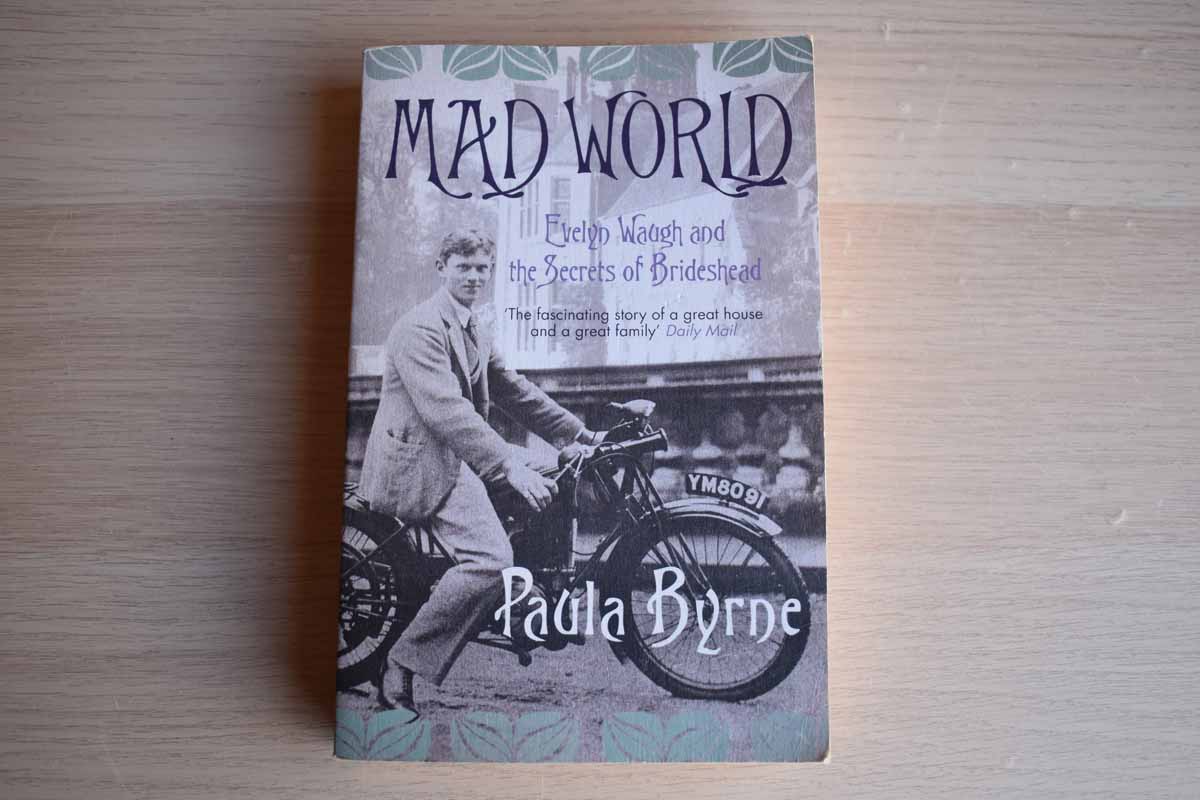 Mad World:  Evelyn Waugh and the Secrets of Brideshead by Paula Byrne