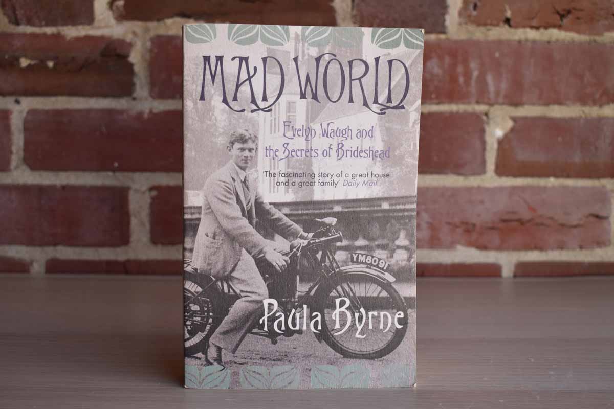 Mad World:  Evelyn Waugh and the Secrets of Brideshead by Paula Byrne